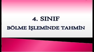 BÖLME İŞLEMİNDE TAHMİN 4. SINIF