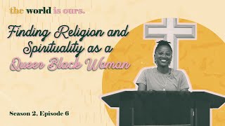 Finding Religion & Spirituality as Queer Black Women | The World Is Ours