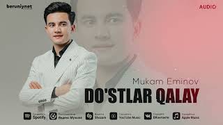 Mukam Eminov - Do'stlar Qalay (Audio 2024)