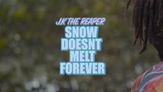 Watch Jk The Reaper Snow Doesnt Melt Forever video