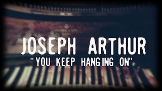 Watch Joseph Arthur You Keep Hanging On video