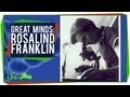 Rosalind Franklin: Great Minds Rosalind Franklin: Great Minds