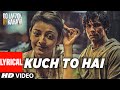 Kuch To Hai Lyrical Video Song | DO LAFZON KI KAHANI | Randeep Hooda, Kajal Aggarwal
