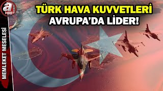 Avrupada Türk Hava Kuvvetleri Zirvede İşte En Güçlü Hava Kuvvetleri... A Haber