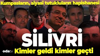 Kumpasların, Siyasi Tutukluların Hapishanesi... Silivriden Kimler Geldi Kimler Geçti