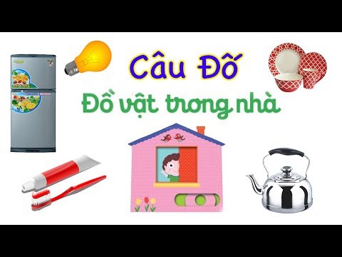 10 Câu Đố Hay Nhất Về Đồ Vật Trong Nhà Giúp Bé Phát Triển Trí Thông Minh Sớm
