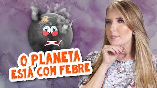 VIAJANDO COM A HISTÓRIA - O PLANETA ESTÁ OOM FEBRE
