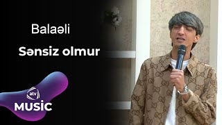 Balaəli - Sənsiz Olmur
