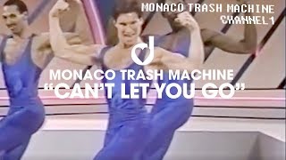 Monaco Trash Machine - Cant Let You Go