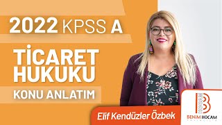 7) 2022 KPSS A Ticaret Hukuku - Ticari İşletme Hukuku 7 - Elif KENDÜZLER ÖZBEK