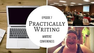 Practically Writing Ep 7 - Writer's Conferences
