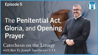 The Penitential Act, Gloria, and Opening Prayer - Episode 5 - Catechesis of the Liturgy