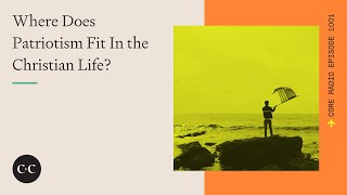 Where Does Patriotism Fit In the Christian Life?