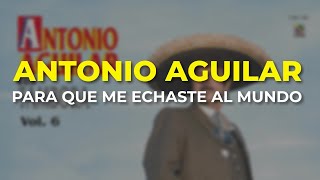 Watch Antonio Aguilar Para Que Me Echaste Al Mundo video