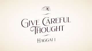 Give Careful Thought // Haggai 1