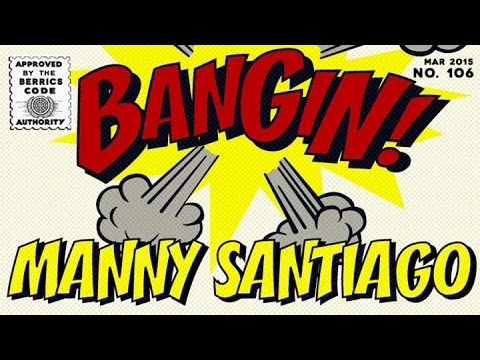 Manny Santiago - Bangin!