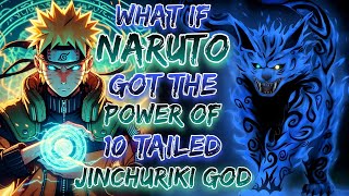 What If Naruto Got The Power Of 10 Tailed Jinchuriki God ?