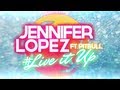 Jennifer Lopez ft. Pitbull - LIVE IT UP - Official Lyric Video