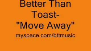 Watch Better Than Toast Move Away video