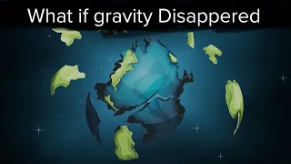 What If Gravity Disappeared?