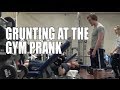 GRUNTING AT THE GYM PRANK