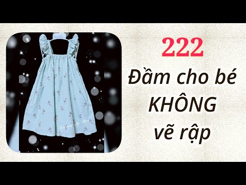 🌻 222 🌻 Cắt may Đầm xinh cho bé yêu KHÔNG cần vẽ rập Cắt may Mẹ Bống 222