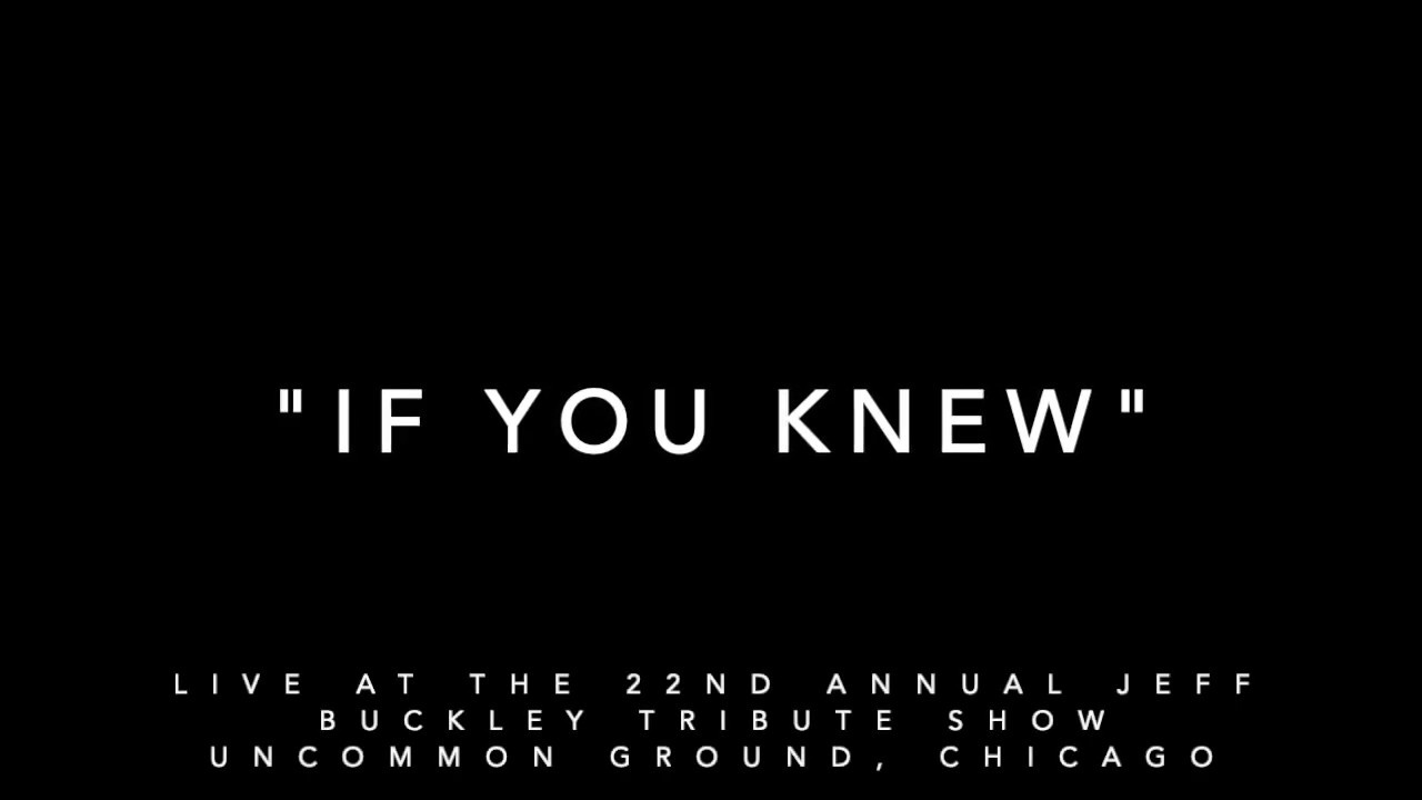 "If You Knew" Cover - Live at the 22nd Annual Jeff Buckley Tribute at Uncommon Ground
