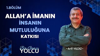 Bi̇r Gari̇p Yolcu Ari̇f Yildiz Allaha İmanin İnsanin Mutluluğununa Katkisi - 1.Bölüm