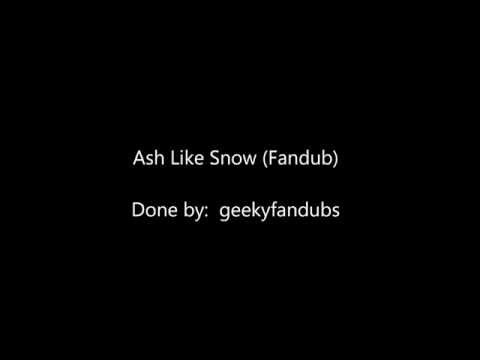 Ash Like Snow - (English Fabdub by geekyfandubs)