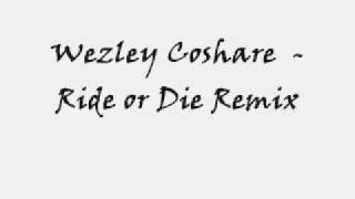 Watch Wezley Coshare Ride Or Die Remix video