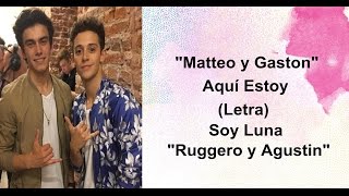 Matteo y Gaston - Aquí Estoy (Letra) - Soy Luna2