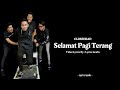 CLOSEHEAD - SELAMAT PAGI TERANG LIRIK BY : LYRICS GEULIS