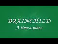 BRAINCHILD - A time a place