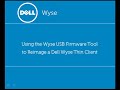 Using the Wyse USB Firmware Tool to reimage a Dell Wyse WES7 Thin Client