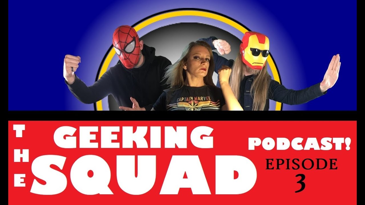 GEEKING SQUAD PODCAST: Episode THREE! (Pop Culture discussion)