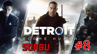 Sorgu | Detroit Become Human #8