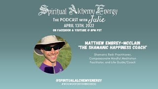 Episode 89: The Shamanic Happiness Coach & My "What the Bleep is...?" Co-host Matthew Embrey