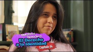 Nuestros Derechos: El Derecho a la Identidad - Capítulo #4