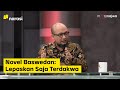 Novel Tak Berujung - Novel Baswedan: Lepaskan Saja Terdakwa (...