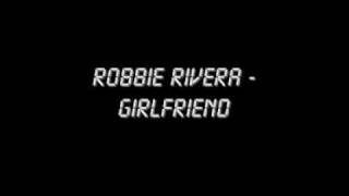 Watch Robbie Rivera Girlfriend video