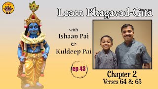 ep 43 | Ch 2 Verses 64 & 65 | Learn Bhagavad-Gītā with Ishaan Pai & Kuldeep Pai