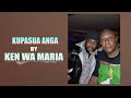 Kupasua Anga by Ken wa Maria (OFFICIAL AUDIO)