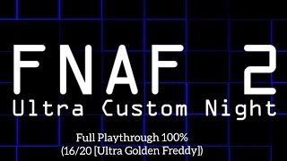 (Five Nights At Freddy's 2: Ultra Custom Night)(Full Playthrough 100% [16/20 {Ultra Golden Freddy}])