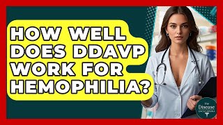 How Well Does Ddavp Work For Hemophilia? - The Disease Encyclopedia