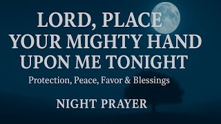 Let Gods Hand Be Upon You Tonight For Protection, Peaceful Rest & Blessings Powerful Night Prayer