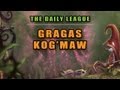 The Daily League - Gragas, Kog'maw (Ep. 23)
