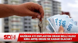 Haziran Ayı Enflasyon Oranı Belli Oldu Kira Artış Oranı Ne Kadar Olacak?