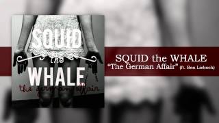 Watch Squid The Whale The German Affair feat Ben Liebsch video