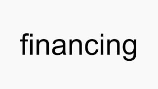 How to pronounce financing