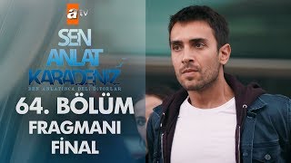 Sen Anlat Karadeniz 64. Bölüm Fragmanı - Final